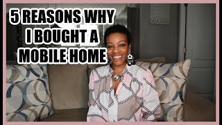 WHY I BOUGHT A MOBILE HOME | 5 reasons