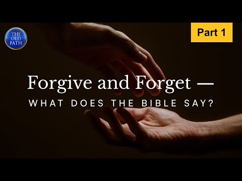 Forgive and Forget — What Does the Bible Say? (Part 1 of 2) | The Old Path