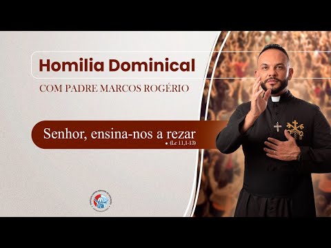 Homilia Dominical | "Senhor, ensina-nos a rezar...