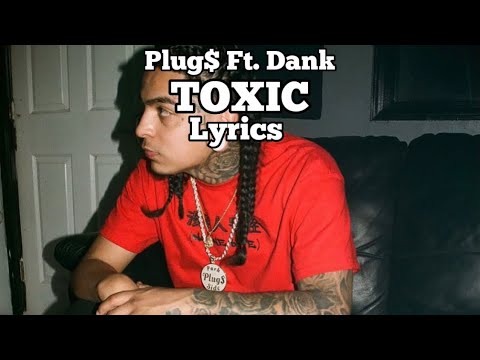 Plug$ - Toxic Ft. Dank (Lyrics)