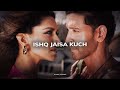 Ishq Jaisa Kuch - [ Perfectly Slowed + Reverb] Vishal-Sheykhar,Shilpa - Reverb Retreat