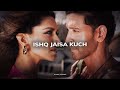 Ishq Jaisa Kuch Perfectly Slowed Reverb Vishal Sheykhar Shilpa Reverb Retreat
