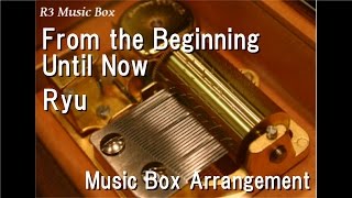 From the Beginning Until Now/Ryu [Music Box] (Drama "Winter Sonata" Theme Song)
