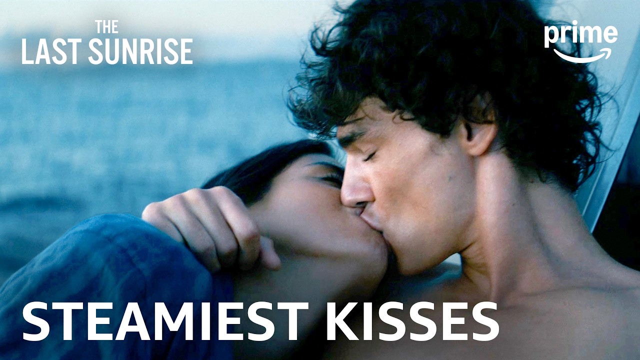 Ry & Julián’s Steamiest Kisses | The Last Sunrise | Prime Video