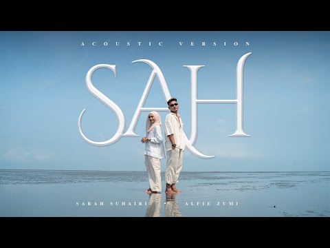 Sarah Suhairi & Alfie Zumi - SAH (Akustik Live Version)
