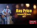 I'd Rather Be Sorry \ Ray Price
