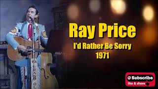 I'd Rather Be Sorry \ Ray Price