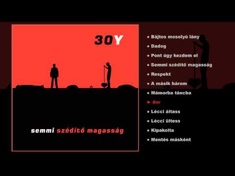 30Y - Semmi szédítő magasság (teljes album)
