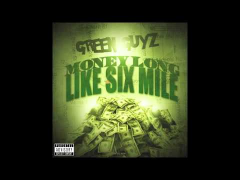 Money Long Like Six Mile GREEN GUYZ
