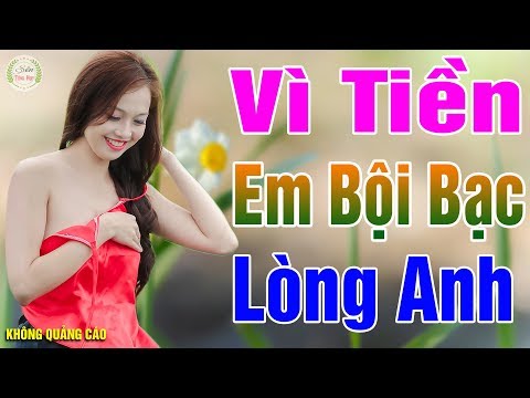 MỞ NHẸ NHÀNG CHO CẢ LÀNG PHÊ - Tuyệt Phẩm Rumba Vì Tiền Em Bội Bạc Lòng Anh KHÔNG CÓ QUẢNG CÁO