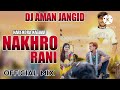 Nakhro Rani Harendra Nagar Dj Fs Mix