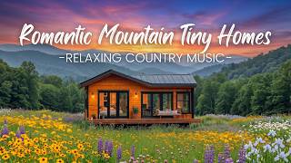 Romantic Blue Ridge Tiny Homes | Relaxing Country Music