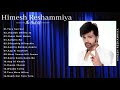 Top 20 Himesh Reshammiya Romantic Hindi Songs 2019 |  Latest Bollywood Songs Collection - Himesh Vo1