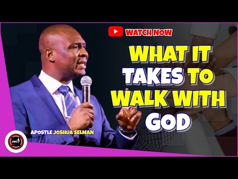 WHAT IT TAKES TO WALK WITH GOD || APOSTLE JOSHUA SELMAN