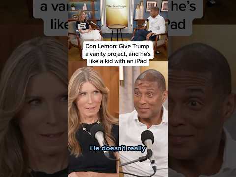 Don Lemon: Give Trump a vanity project, and he's like a kid with an iPad