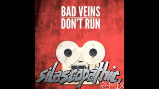 Bad Veins - Don't Run - silascopathic remix