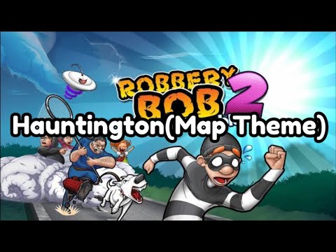 Robbery Bob 2 hauntington Theme