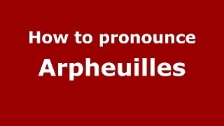 How to pronounce Arpheuilles