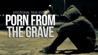 Porn from The Grave - True Story