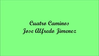 Cuatro Caminos (Four Paths) - Jose Alfredo Jimenez (Letra - Lyrics)