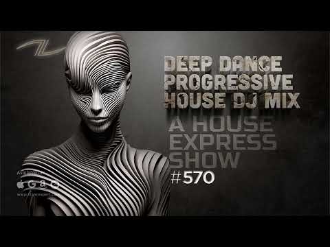 A House Express Show #570 - Deep Dance Progressive House DJ Mix