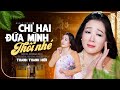 Chỉ Hai Đứa Mình Thôi Nhé Thanh Thanh Hiền Siêu Phẩm Bolero Mới Nhất