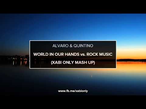Alvaro & Quintino - World In Our Hands vs. Rock Music (Xabi Only Mash Up)