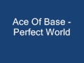 Ace Of Base - Perfect World