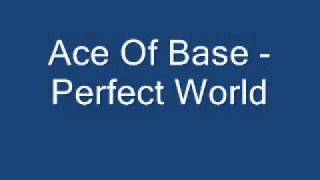 Ace Of Base - Perfect World