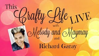 This Crafty Life Live with Melody &amp; Maymay #4 Richard Garay