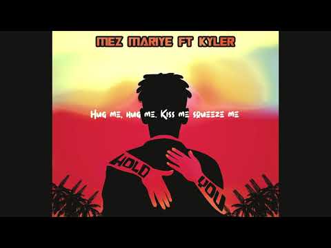 Mez Mariye Ft. Kyler - Hold You