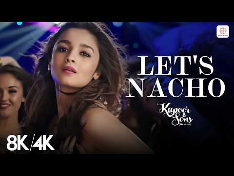 Let's Nacho - 8K/4K Music Video | Alia Bhatt, Sidharth | Badshah | Benny Dayal | Kapoor & Sons