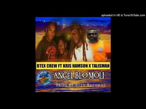 Btex crew ft Kris Hamson x Talisman..(official Audio)...Angel blo Moli....pro by Btex Records
