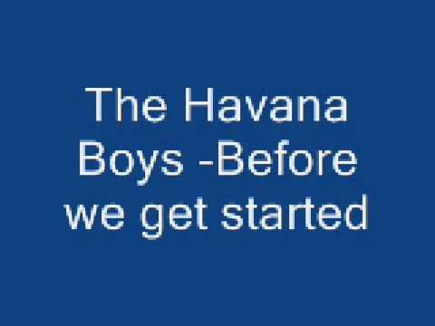 The Havana Boys -Before we get started