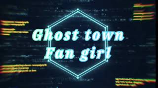 Ghost Town fan girl lyrics