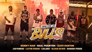 ANDO CON LOS BULLS Kenny Man Real Phantom Kafu Banton Latin Fresh Japanese Calero Elian Barrio Perez