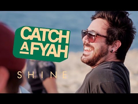 Catch A Fyah - Shine