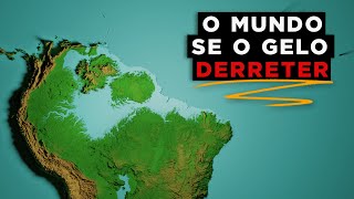 É assim que o mundo ficará se todo gelo Derreter..