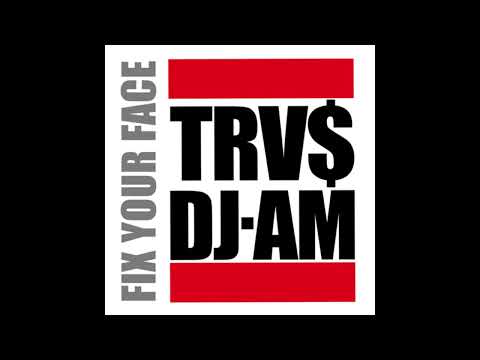 TRV$ DJAM - FIX YOUR FACE