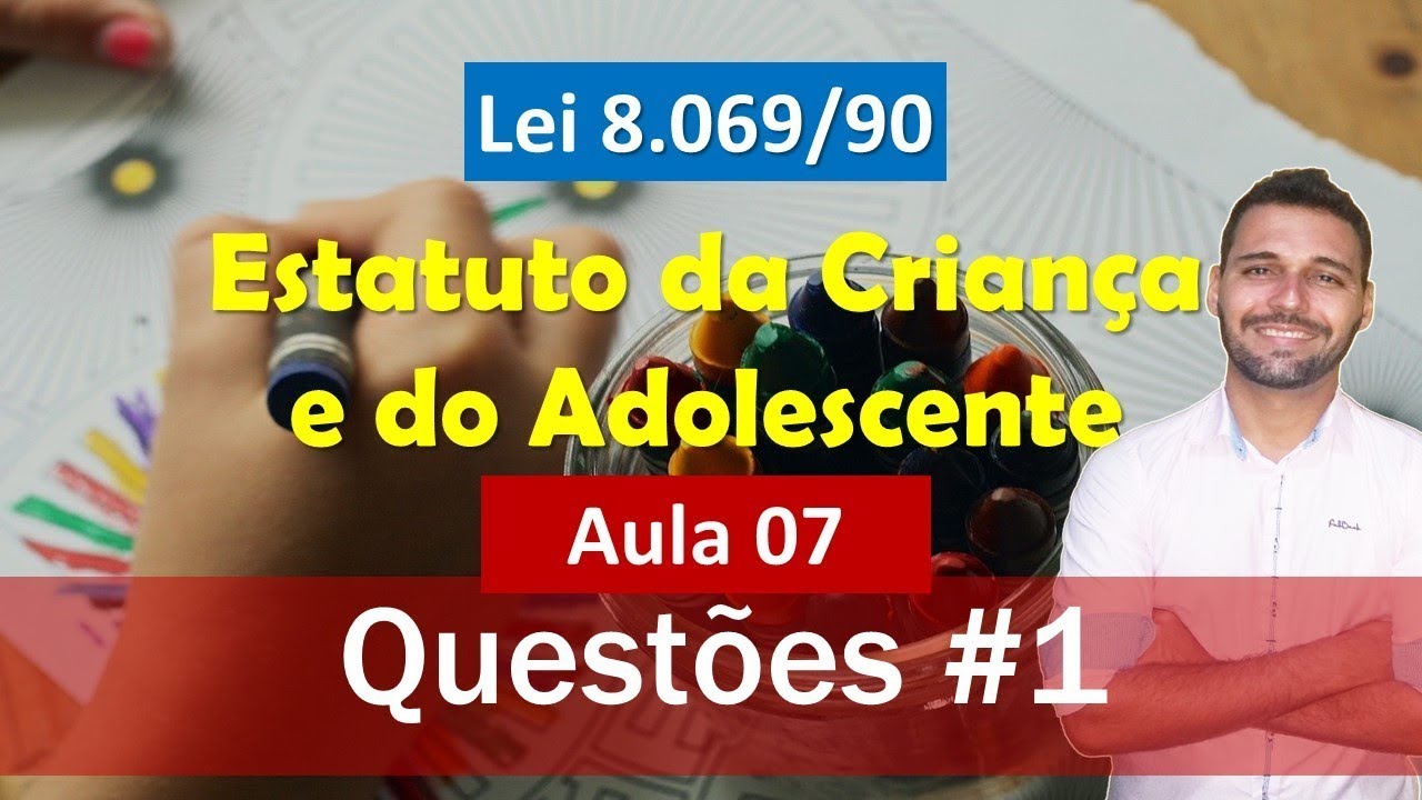 Aula 07 - ECA (Lei nº 8.069-90) - Questões #1 do ECA para concursos