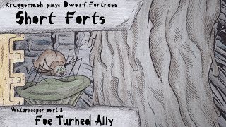 Waterkeeper Part 3: Foe Turned Ally [Kruggsmash Plays Dwarf Fortress]