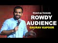 ROWDY AUDIENCE | GAURAV KAPOOR | Stand Up Comedy | Audience Interaction