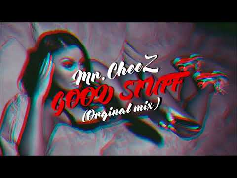 Mr.Cheez - Good Stuff (Orginal Mix) FREE DOWNLOAD