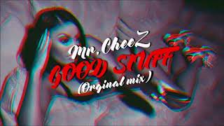 Mr.Cheez - Good Stuff (Orginal Mix) FREE DOWNLOAD