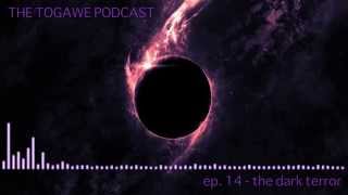 The Togawe Podcast - Ep. 14: The Dark Terror