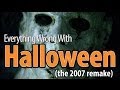 Everything Wrong With Halloween (2007 Rob Zombie Remake)