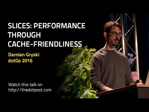 dotGo 2016 - Damian Gryski - Slices: Performance through cache-friendliness