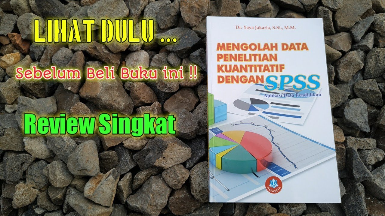 Buku Mengolah Data Penelitian Kuantitatif dengan SPSS | Penulis Dr. Yaya Jakaria, S.Si., M.M.