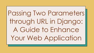 Download the video "Passing Two Parameters through URL in Django: A Guide to Enhance Your Web Application"