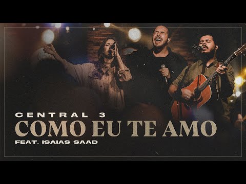 Como Eu Te Amo (Ao Vivo) | Central 3 feat. Isaias Saad